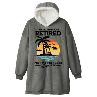 The Legend Has Retired Not My Problem Anymore Hooded Wearable Blanket