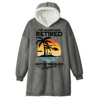 The Legend Has Retired Not My Problem Anymore Hooded Wearable Blanket