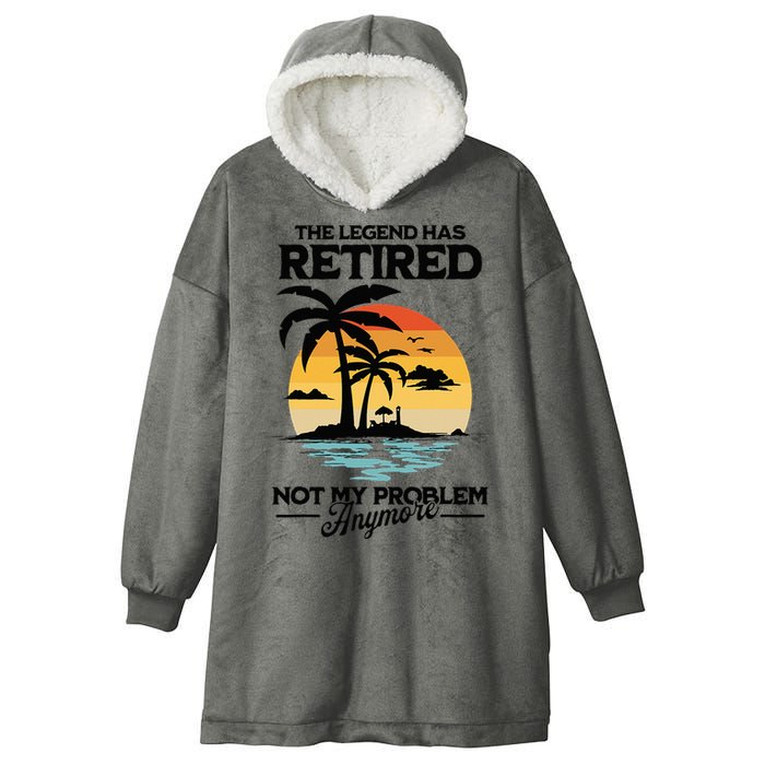 The Legend Has Retired Not My Problem Anymore Hooded Wearable Blanket