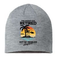 The Legend Has Retired Not My Problem Anymore Sustainable Beanie