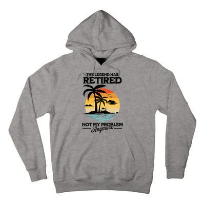 The Legend Has Retired Not My Problem Anymore Tall Hoodie