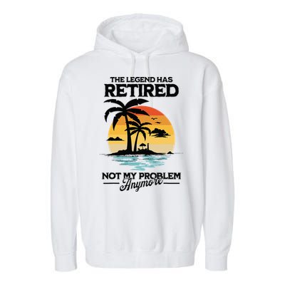 The Legend Has Retired Not My Problem Anymore Garment-Dyed Fleece Hoodie