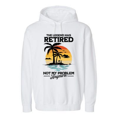 The Legend Has Retired Not My Problem Anymore Garment-Dyed Fleece Hoodie