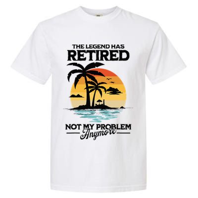The Legend Has Retired Not My Problem Anymore Garment-Dyed Heavyweight T-Shirt