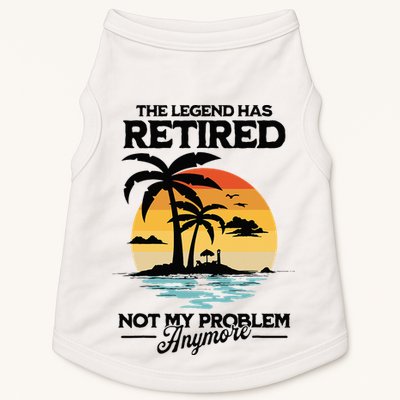 The Legend Has Retired Not My Problem Anymore Doggie Tank