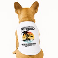 The Legend Has Retired Not My Problem Anymore Doggie Tank