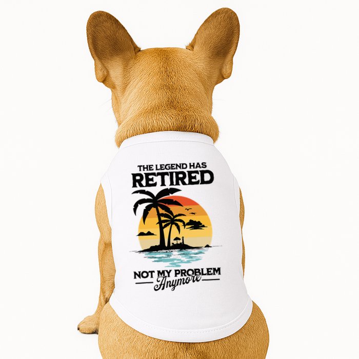 The Legend Has Retired Not My Problem Anymore Doggie Tank