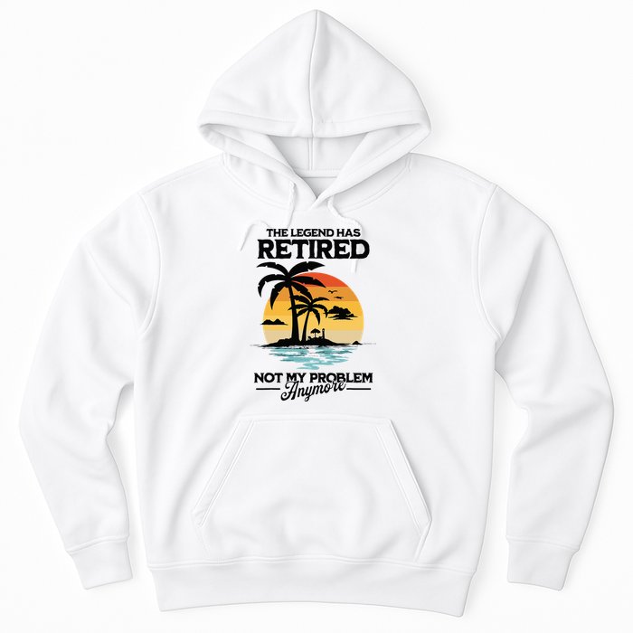 The Legend Has Retired Not My Problem Anymore Hoodie