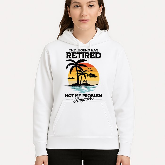 The Legend Has Retired Not My Problem Anymore Hoodie
