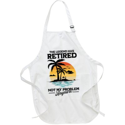 The Legend Has Retired Not My Problem Anymore Full-Length Apron With Pockets