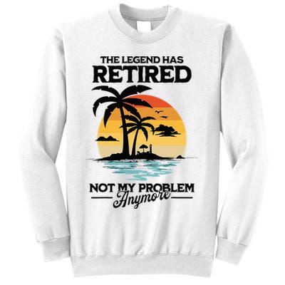 The Legend Has Retired Not My Problem Anymore Sweatshirt