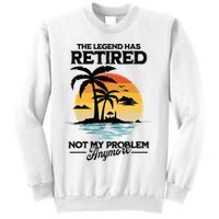 The Legend Has Retired Not My Problem Anymore Sweatshirt