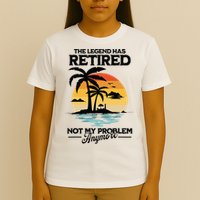 The Legend Has Retired Not My Problem Anymore T-Shirt