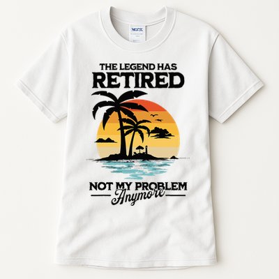 The Legend Has Retired Not My Problem Anymore Tall T-Shirt