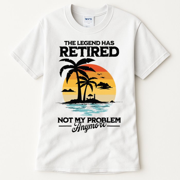 The Legend Has Retired Not My Problem Anymore Tall T-Shirt
