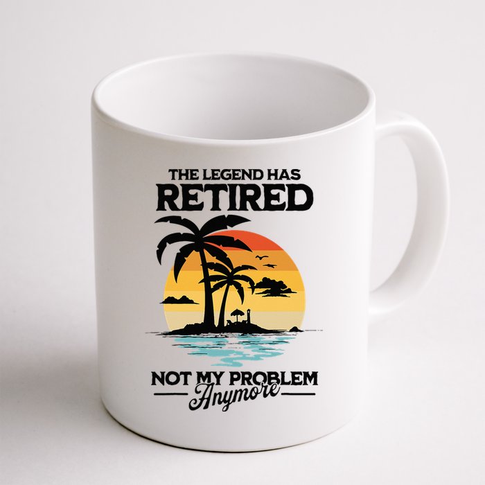The Legend Has Retired Not My Problem Anymore Mug
