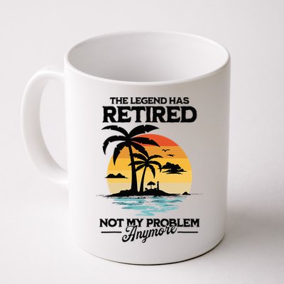 The Legend Has Retired Not My Problem Anymore Mug