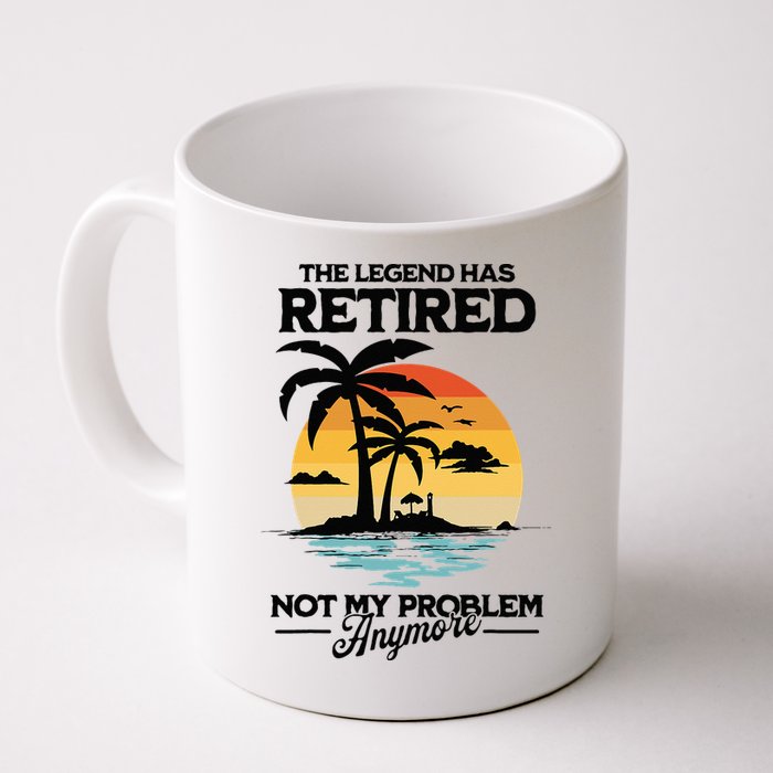 The Legend Has Retired Not My Problem Anymore Mug