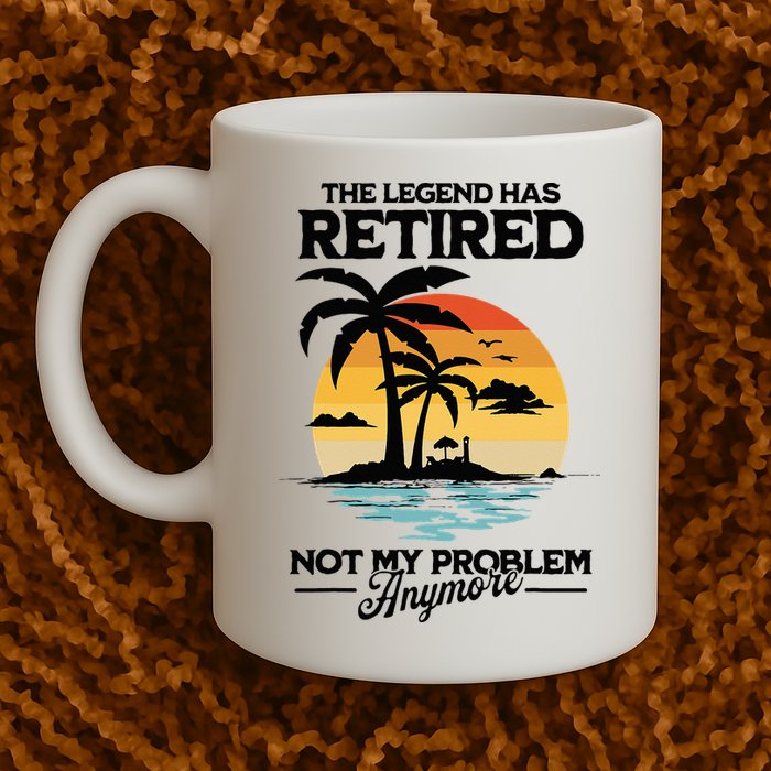 The Legend Has Retired Not My Problem Anymore Mug