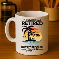 The Legend Has Retired Not My Problem Anymore Mug
