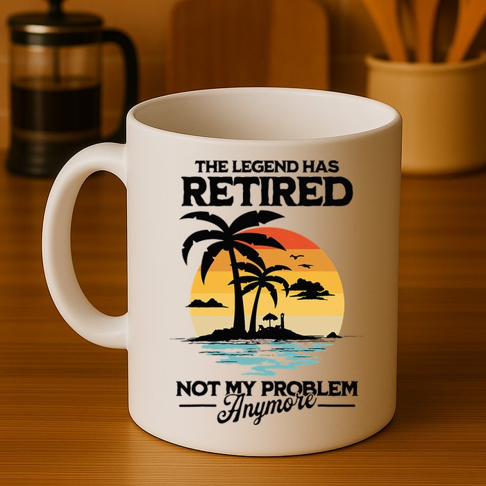 The Legend Has Retired Not My Problem Anymore Mug