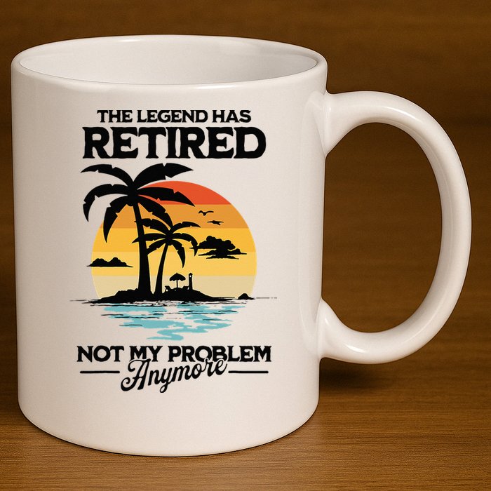 The Legend Has Retired Not My Problem Anymore 11oz C Handle Ceramic Mug