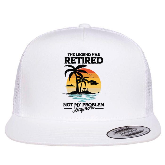 The Legend Has Retired Not My Problem Anymore Flat Bill Trucker Hat