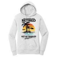 The Legend Has Retired Not My Problem Anymore Women's Pullover Hoodie