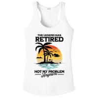 The Legend Has Retired Not My Problem Anymore Ladies PosiCharge Competitor Racerback Tank