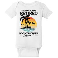 The Legend Has Retired Not My Problem Anymore Baby Bodysuit