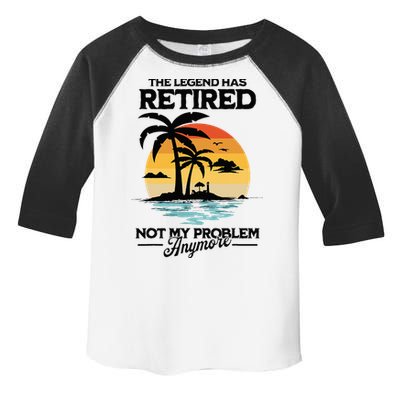 The Legend Has Retired Not My Problem Anymore Toddler Fine Jersey T-Shirt