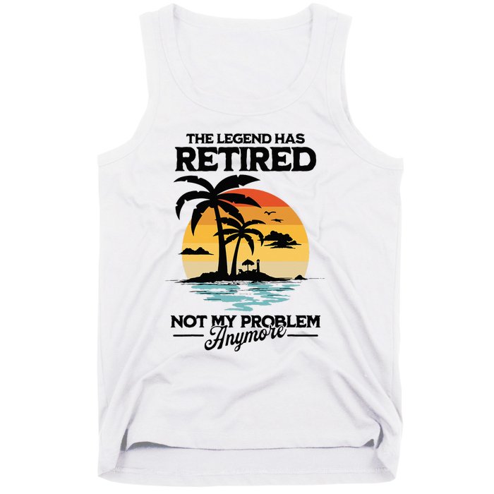 The Legend Has Retired Not My Problem Anymore Tank Top