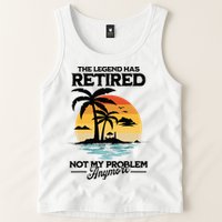 The Legend Has Retired Not My Problem Anymore Tank Top