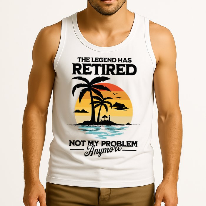 The Legend Has Retired Not My Problem Anymore Tank Top