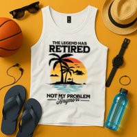 The Legend Has Retired Not My Problem Anymore Tank Top