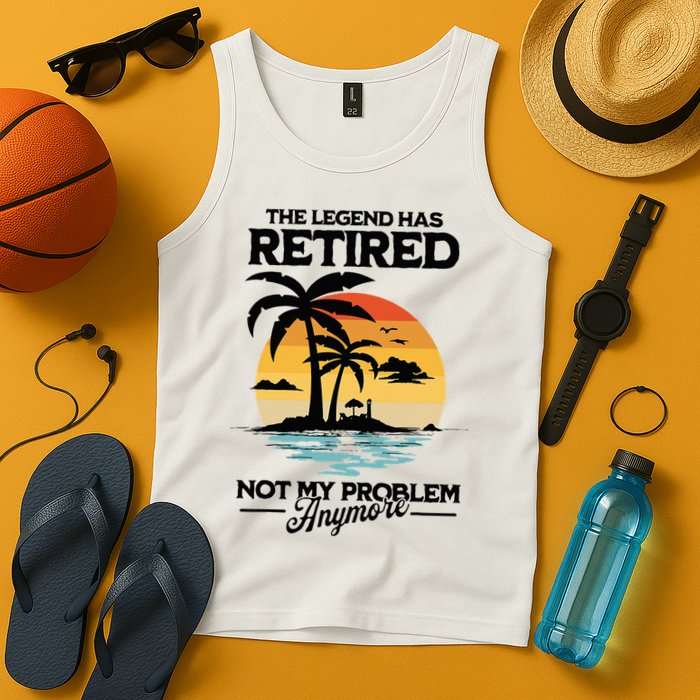 The Legend Has Retired Not My Problem Anymore Tank Top
