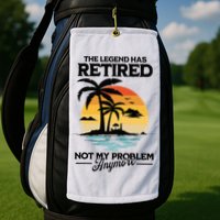 The Legend Has Retired Not My Problem Anymore Golf Towel