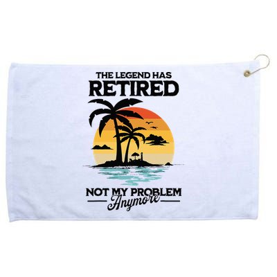 The Legend Has Retired Not My Problem Anymore Grommeted Golf Towel