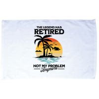 The Legend Has Retired Not My Problem Anymore Microfiber Hand Towel