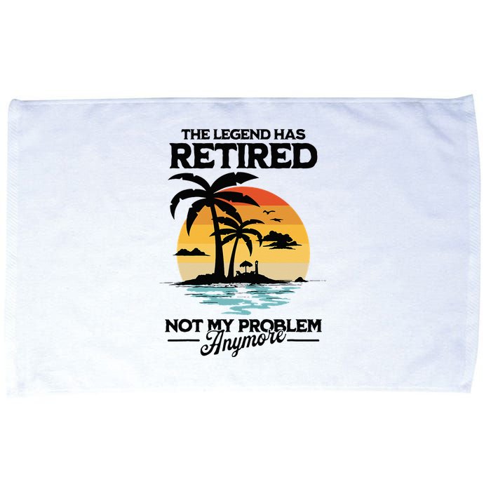The Legend Has Retired Not My Problem Anymore Microfiber Hand Towel