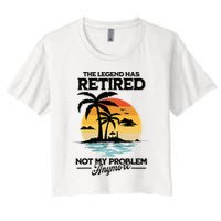 The Legend Has Retired Not My Problem Anymore Crop Top