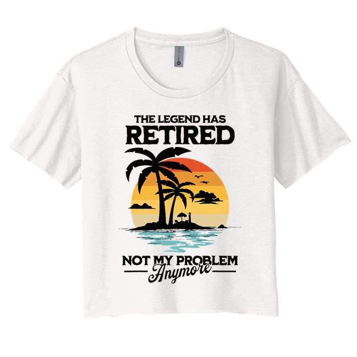 The Legend Has Retired Not My Problem Anymore Crop Top