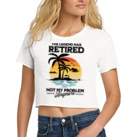 The Legend Has Retired Not My Problem Anymore Crop Top
