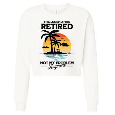 The Legend Has Retired Not My Problem Anymore Cropped Pullover Crew