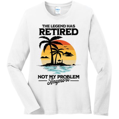 The Legend Has Retired Not My Problem Anymore Ladies Long Sleeve Shirt