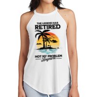 The Legend Has Retired Not My Problem Anymore Women's Perfect Tri Rocker Tank