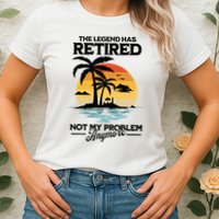 The Legend Has Retired Not My Problem Anymore Womens T-Shirt