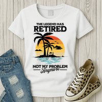 The Legend Has Retired Not My Problem Anymore Womens T-Shirt