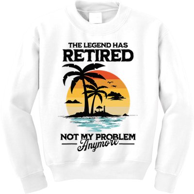 The Legend Has Retired Not My Problem Anymore Kids Sweatshirt