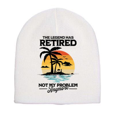 The Legend Has Retired Not My Problem Anymore Short Acrylic Beanie